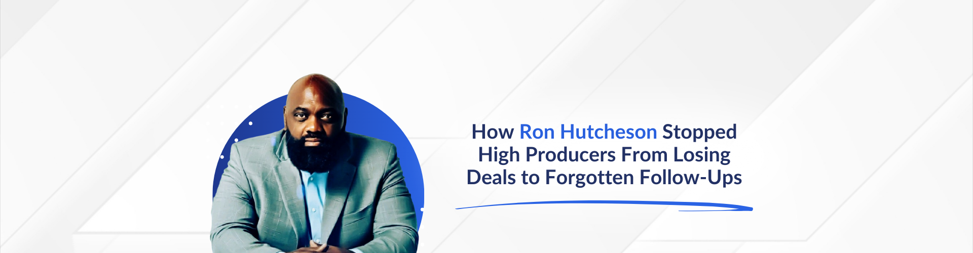 How Ron Hutcheson Stopped High Producers From Losing Deals to Forgotten Follow-Ups