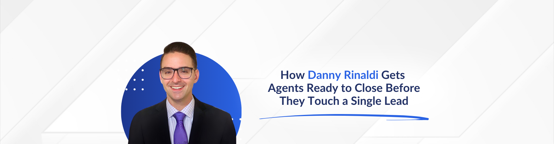 How Danny Rinaldi Gets Agents Ready to Close Before They Touch a Single Lead