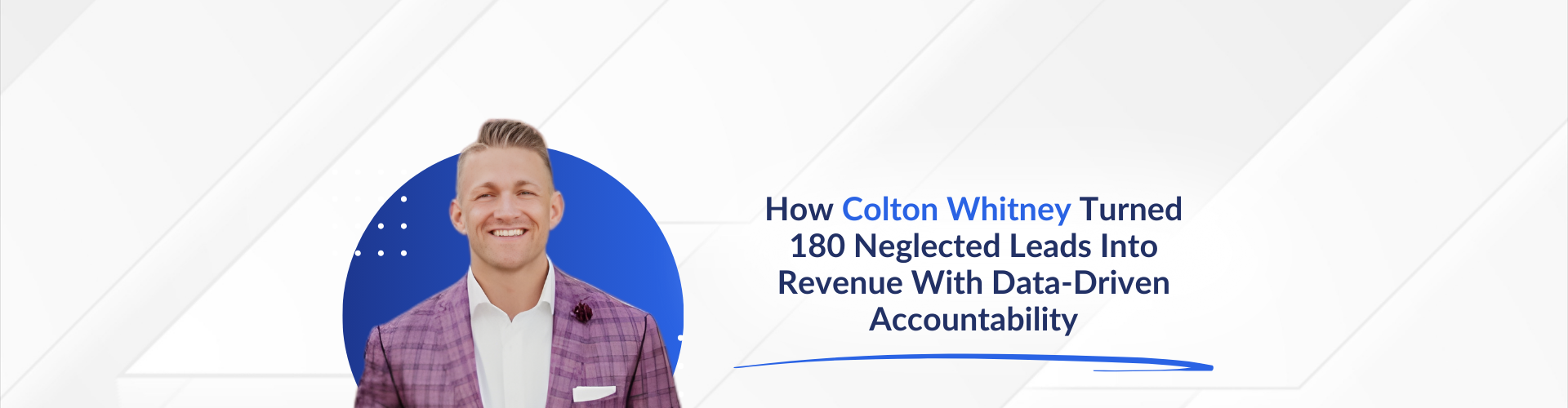 How Colton Whitney Turned 180 Neglected Leads Into Revenue With Data-Driven Accountability
