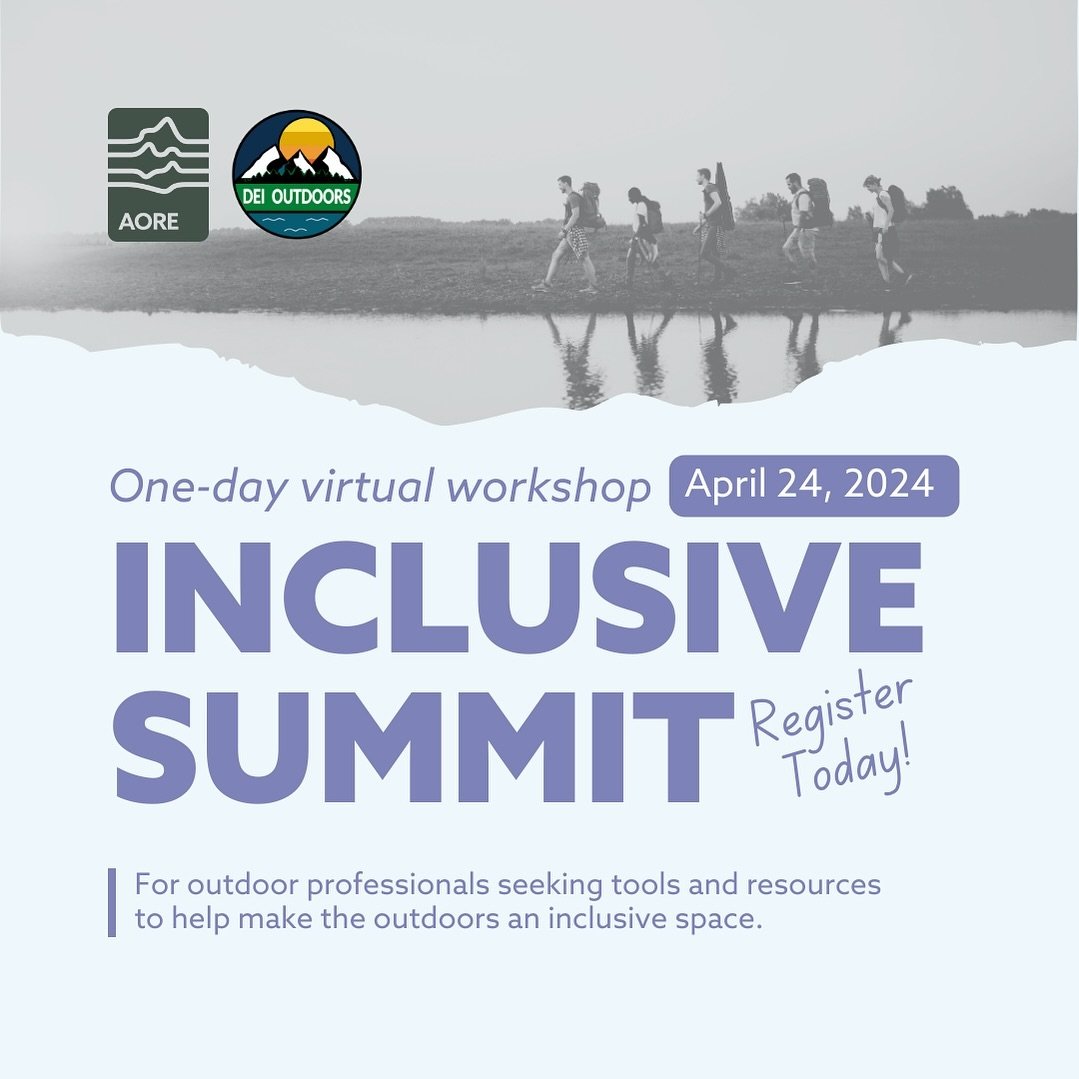 Join the Association of Outdoor Recreation and Education for their Virtual Inclusive Summit, presented by AORE in partnership with DEI Outdoors.
 Save the Date: April 24th 10:00 AM - 4:30 PM ET
 Dive into vital topics like navigating outdoor spaces, 