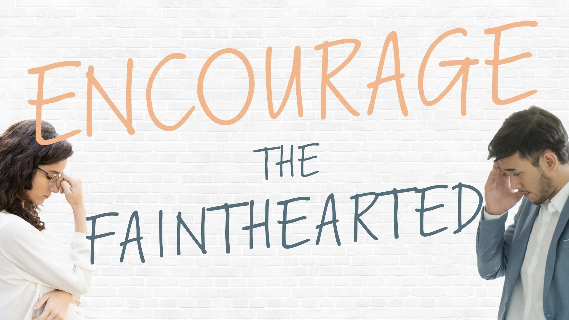 “Encourage the Fainthearted”
