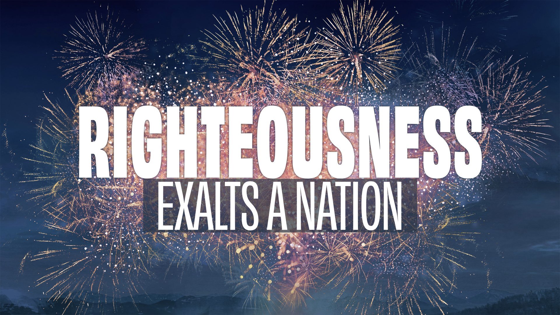“Righteousness Exalts a Nation”