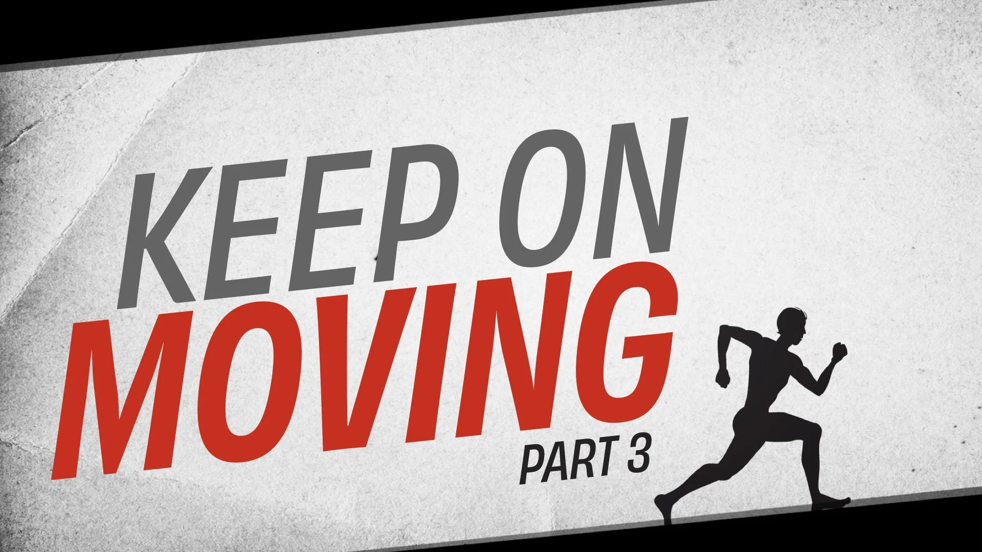 “Keep on Moving” (Part 3)