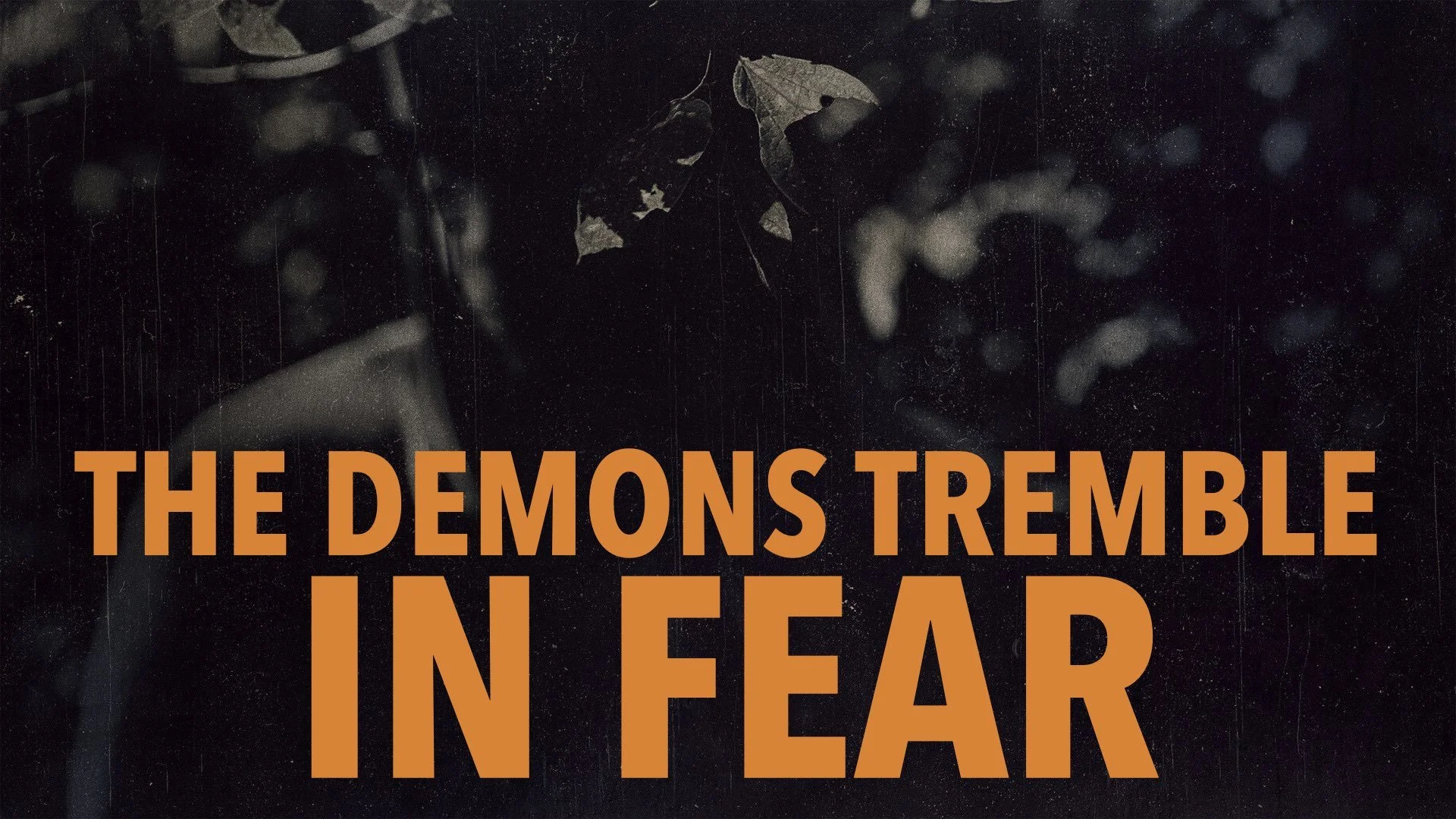 “The Demons Tremble in Fear”