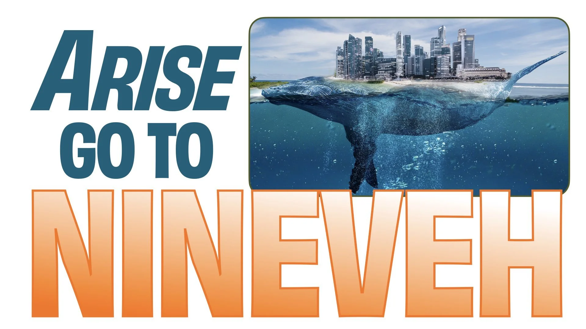 “Arise Go to Ninevah”