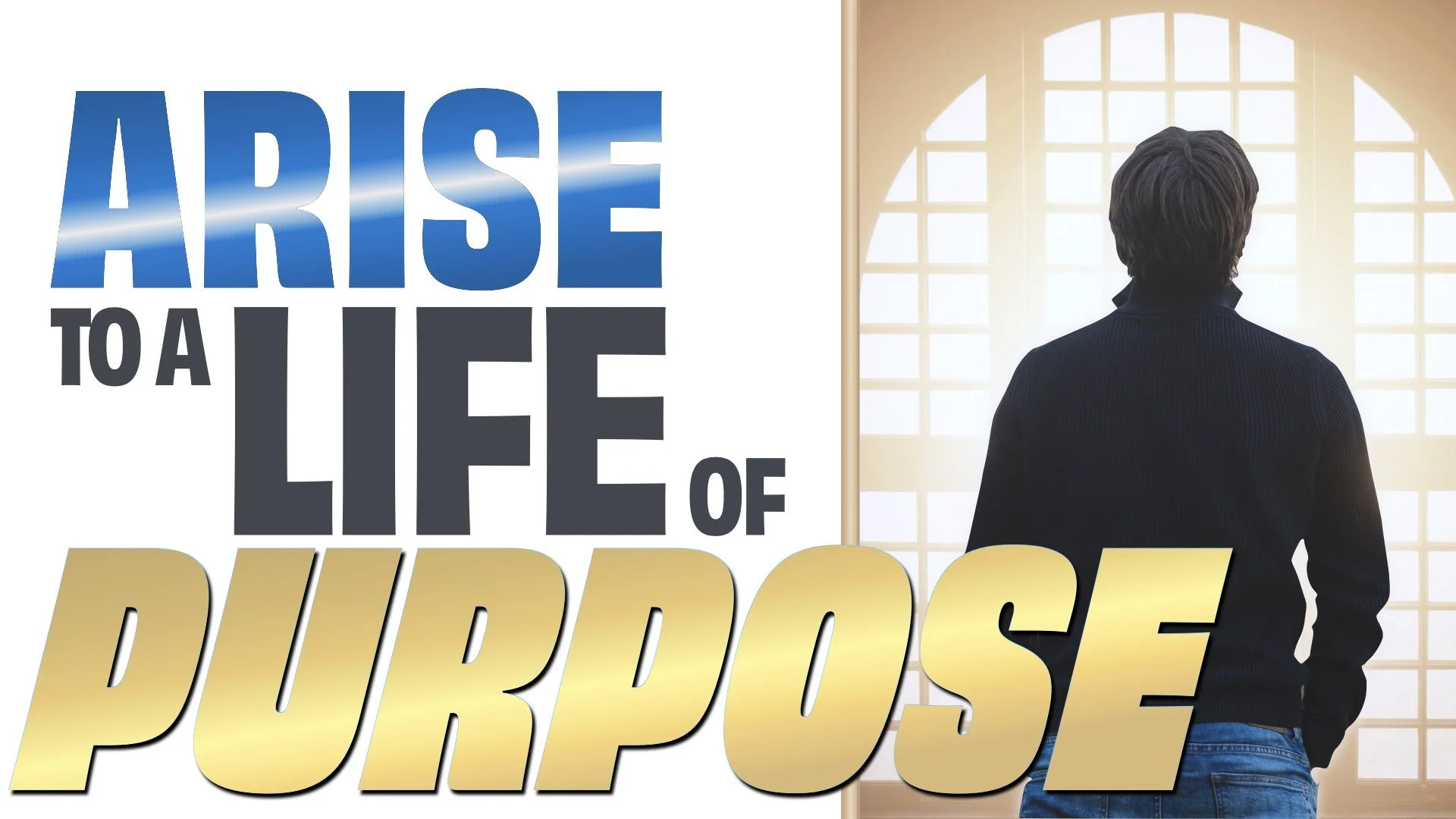 “Arise to a Life of Purpose”