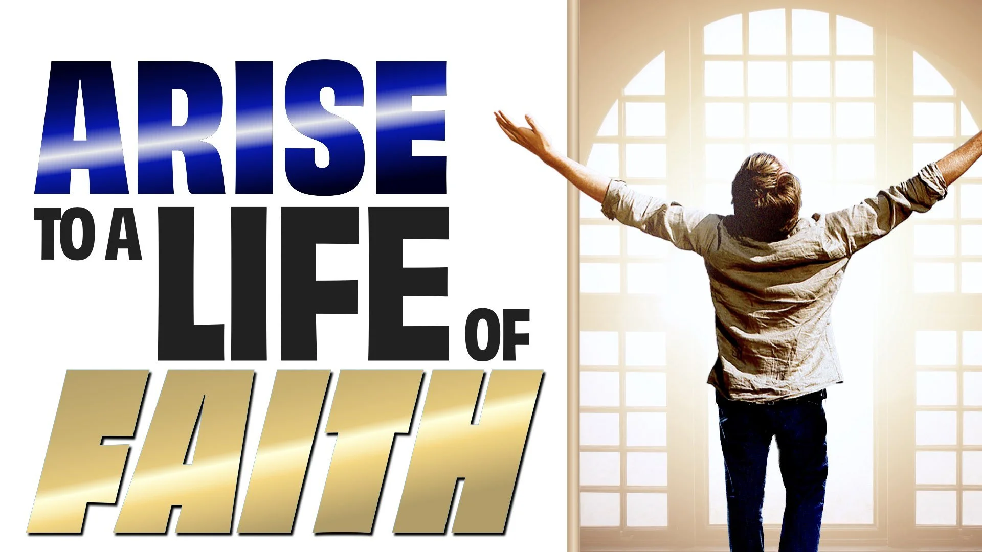 “Arise to a Life of Faith”