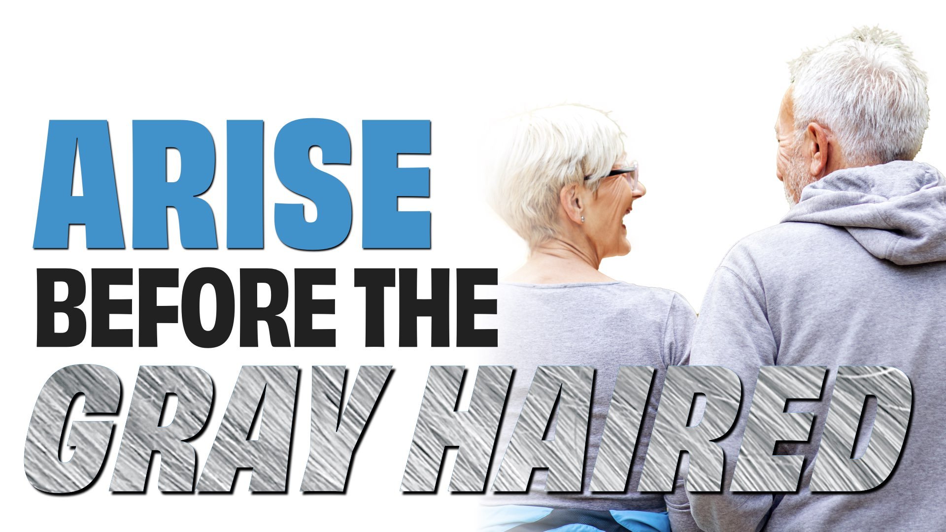 “Arise Before the Gray Haired”
