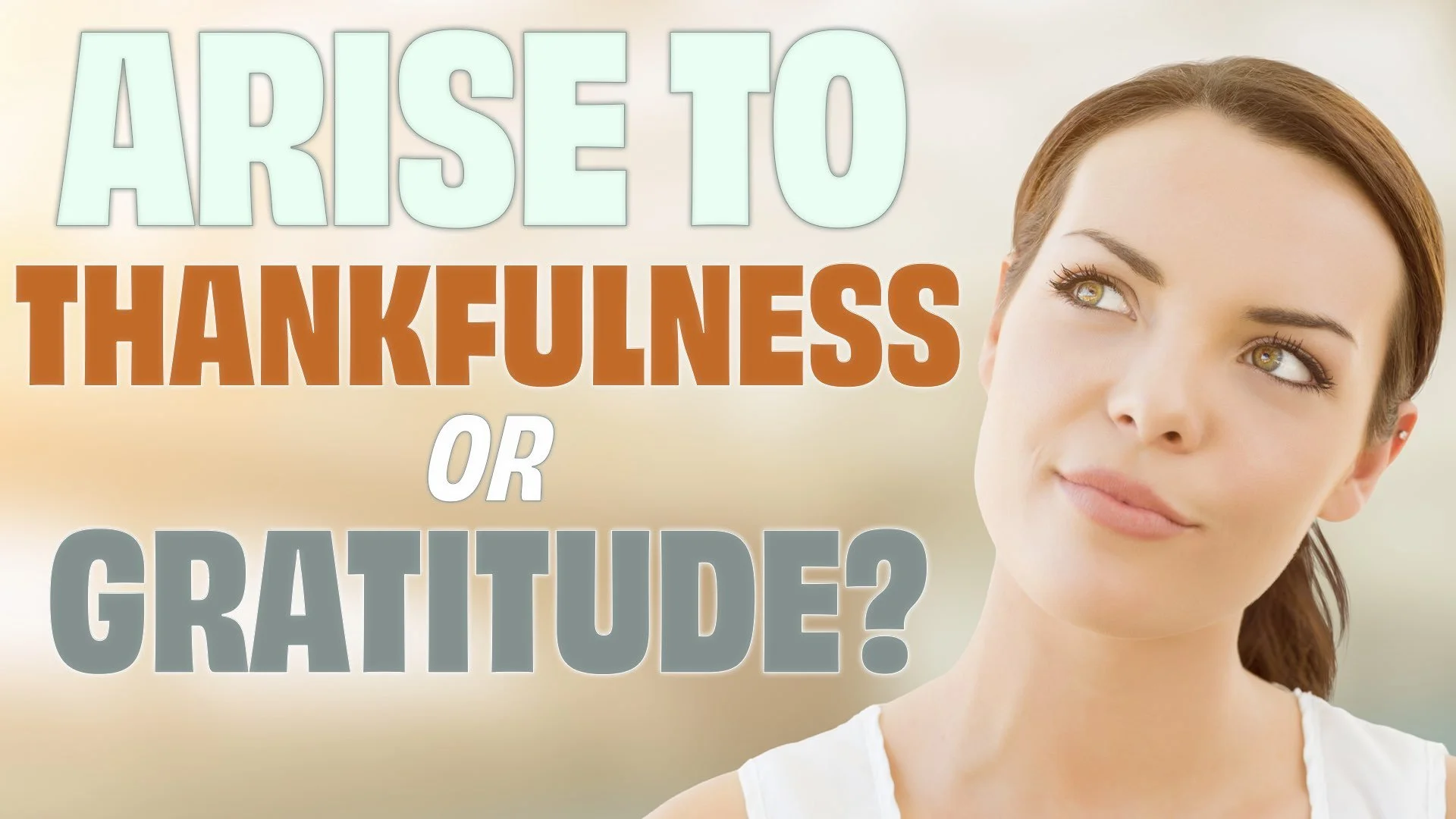 “Arise to Thankfulness or Gratitude?”