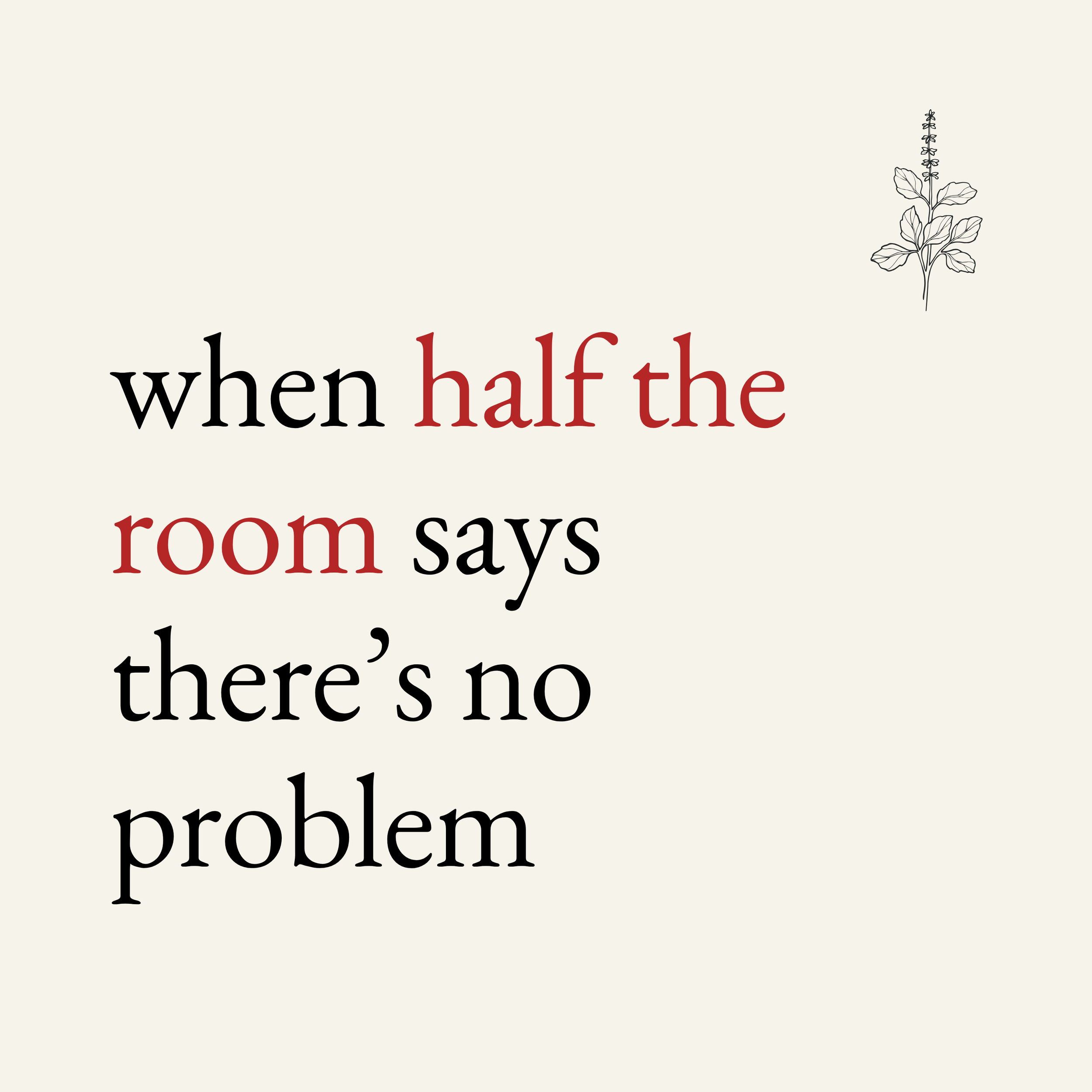when half the room says there’s no problem