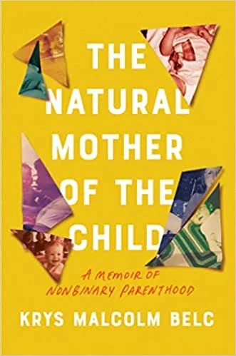 Photo of the cover of 'The Natural Mother of the Child: A Memoir of Nonbinary Parenthood' by Krys Malcolm Belc. The cover is yellow with various cutouts of what appear to be old family photos.