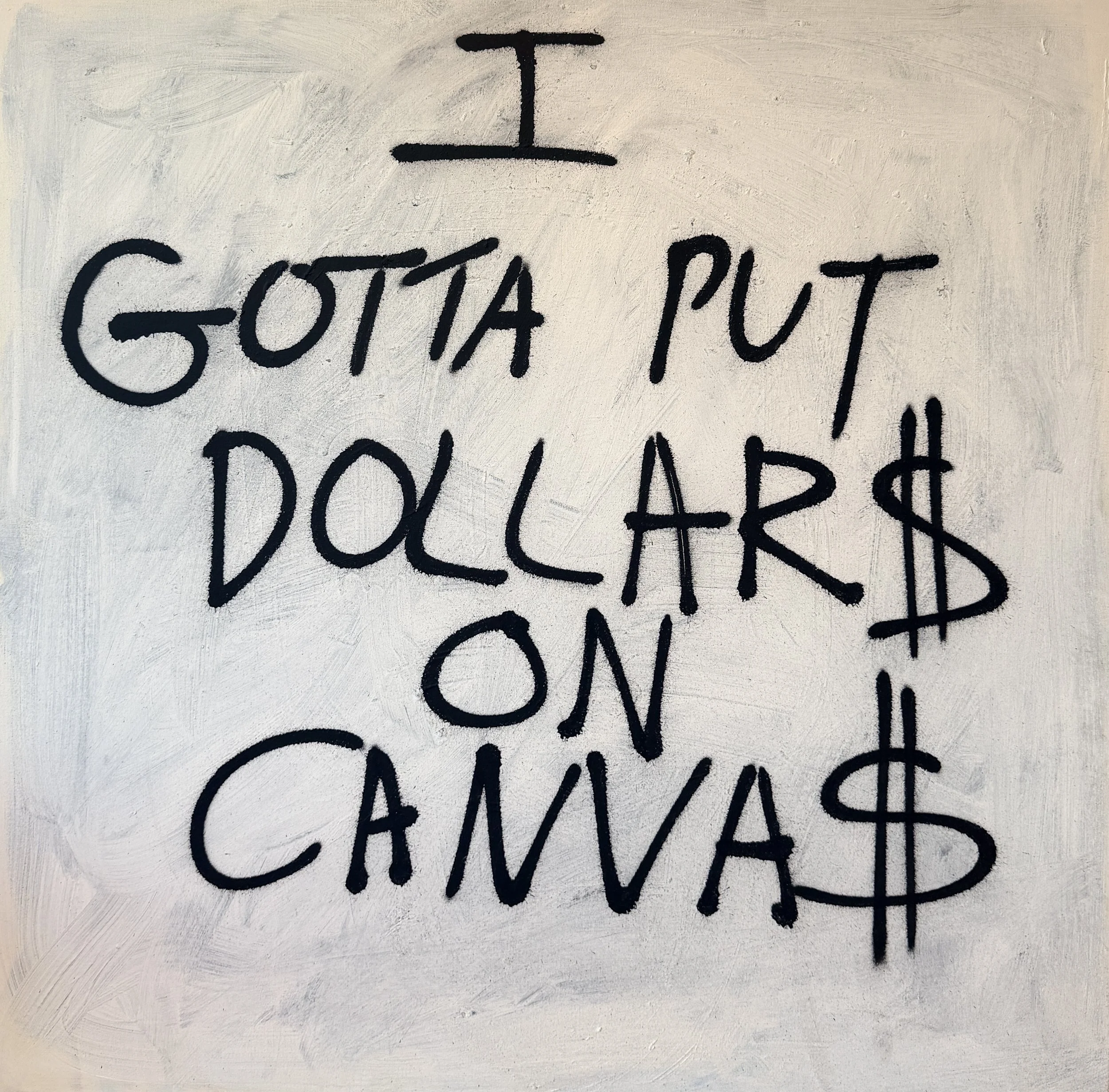 I Gotta Put Dollars On Canvas