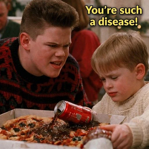 A scene from the TV show 'Home Alone' featuring two boys, one older with a frustrated expression and the other younger looking sad. The older boy is holding a can of soda that is being poured onto a pizza, with the text 'You're such a disease!' written in the top right corner.