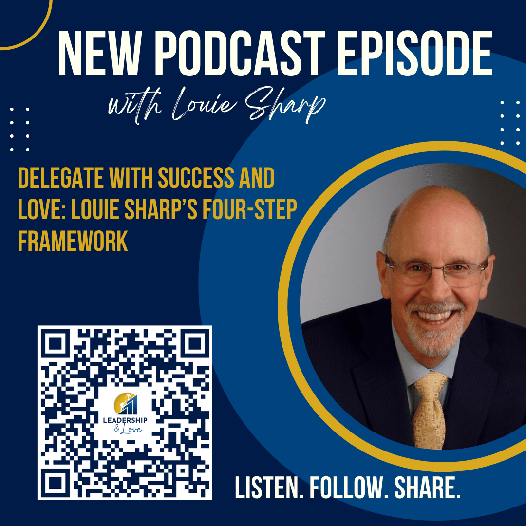 Podcast Episode 32: Louie Sharp - Delegate with Success and Love: Louie Sharp’s Four-Step Framework
