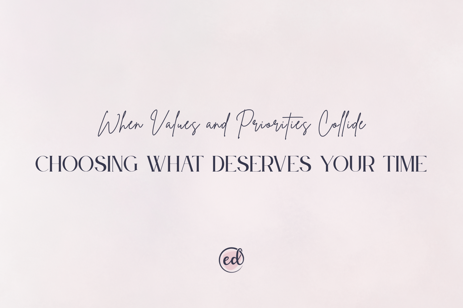 WHEN VALUES AND PRIORITIES COLLIDE