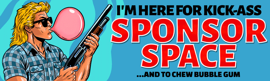 A man with blonde hair, sunglasses, and a blue checkered shirt blowing bubble gum, holding a shotgun, next to bold text saying "I'm here for kick-ass sponsor space... and to chew bubble gum" in a comic book style.