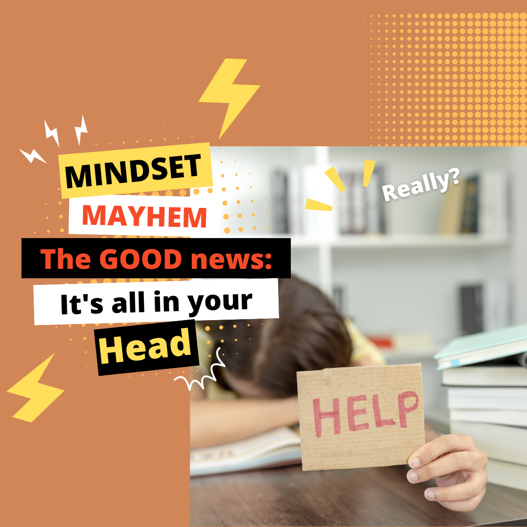Mindset Mayhem: It’s All in Your Head!