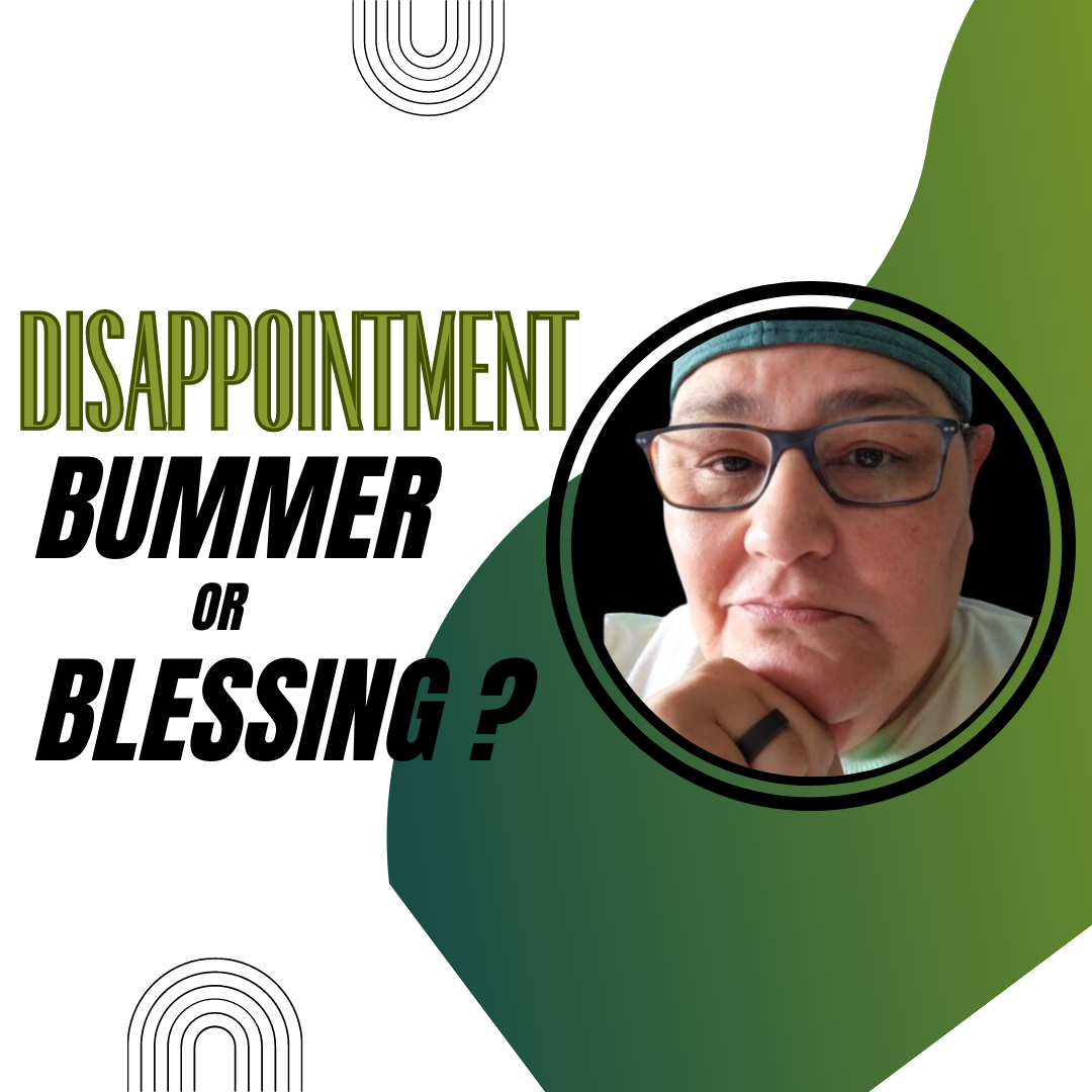 Is Your Disappointment A Bummer Or A Breakthrough?