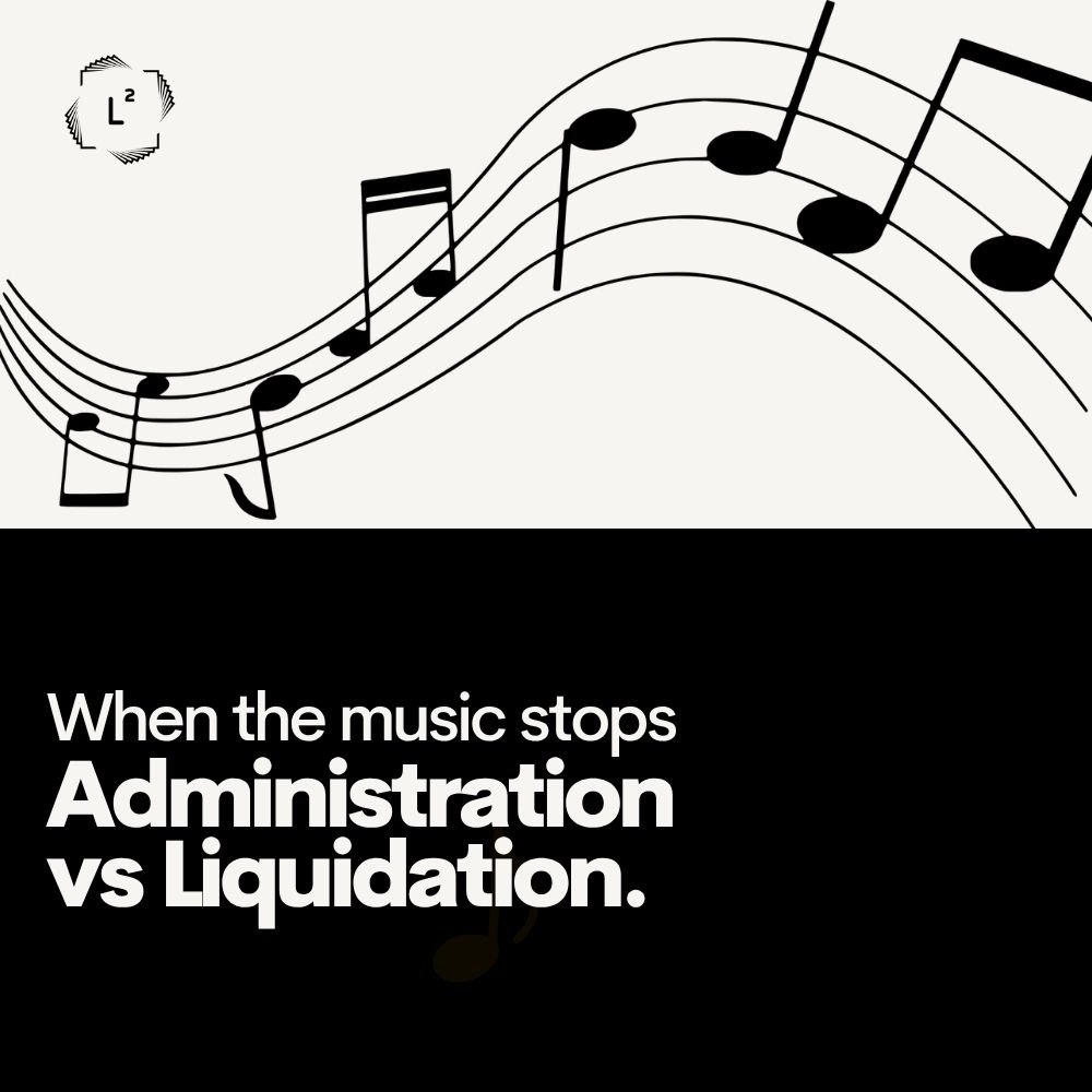 When the Music Stops: Administration vs Liquidation 