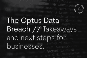 The Optus Data Breach // Takeaways and next steps for businesses — Law ...