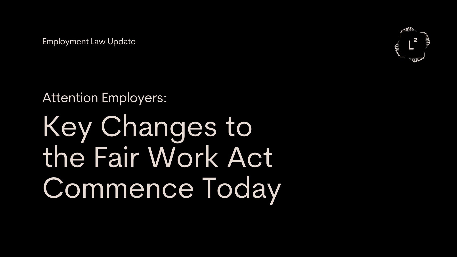 Changes to the Fair Work Act Now in Force — Law Squared