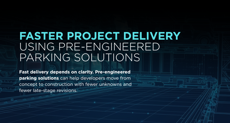 Faster Project Delivery Using Pre-Engineered Parking Solutions&nbsp;