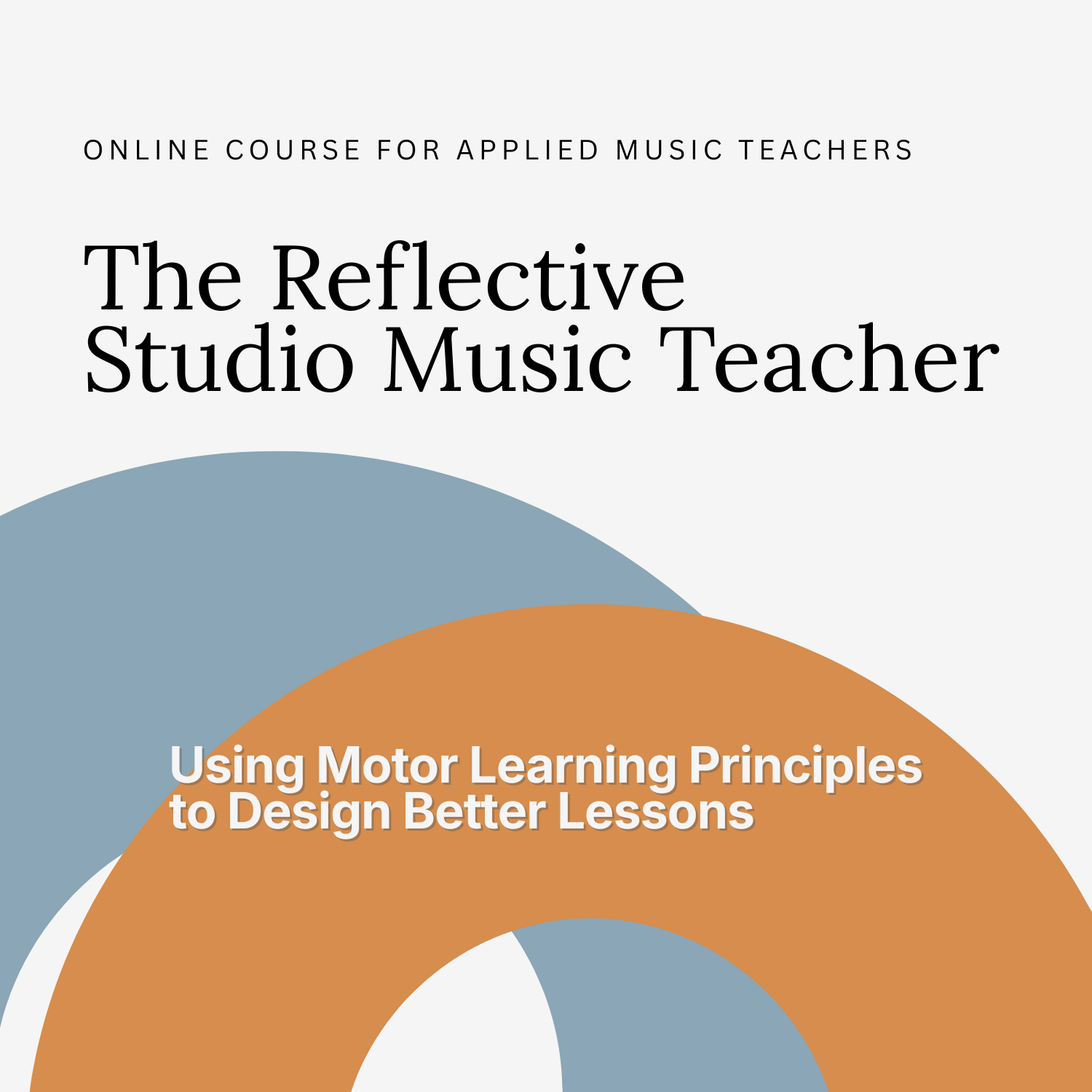 Cover of an online course for applied music teachers titled 'The Reflective Studio Music Teacher,' with the subtitle 'Using Motor Learning Principles to Design Better Lessons,' featuring overlapping blue and orange circles.