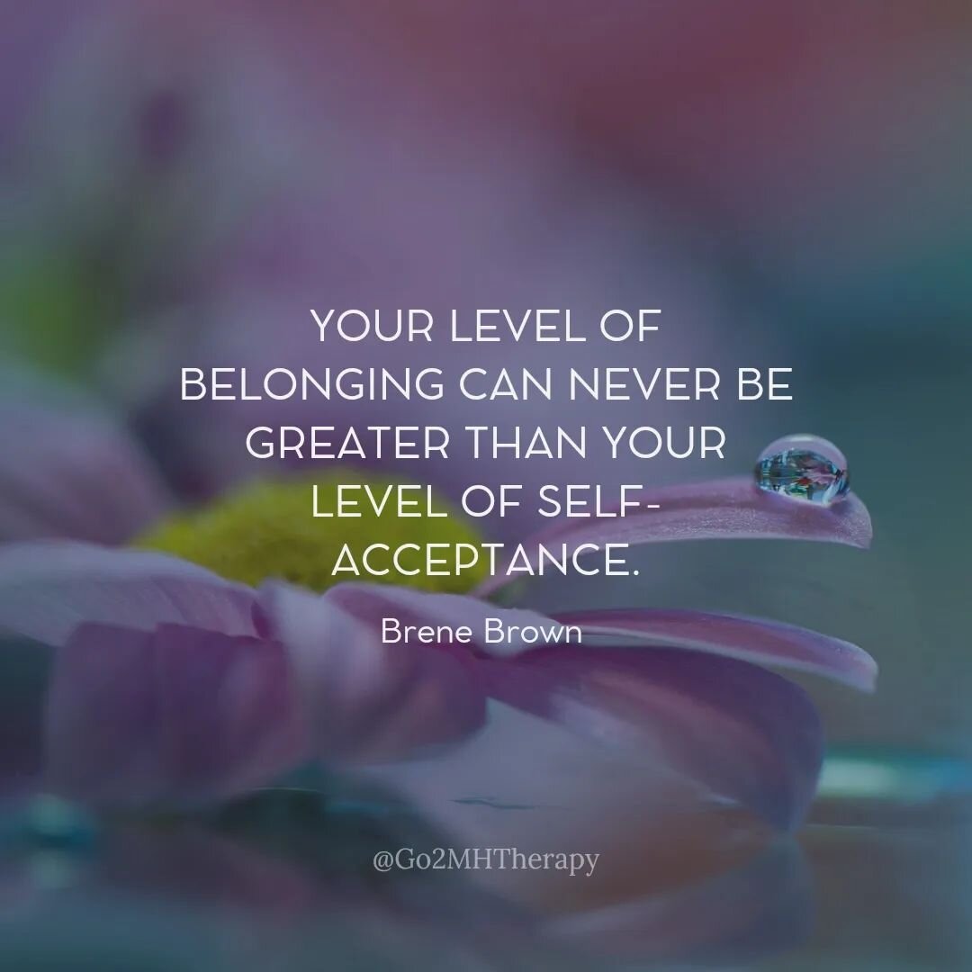 Your level of belonging can never be greater than your level of self-acceptance. -Brene Brown

.

.

.

.

#Go2MHTherapy #LCSW #LICSW #SocialWorker #MixedTherapist #Therapy #MentalHealth #MentalHealthMatters #SubstanceAbuse #Stress #Anxiety #Depressi