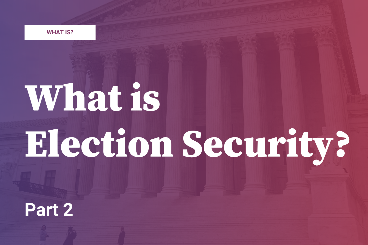 What is Election Security? (Part 2)