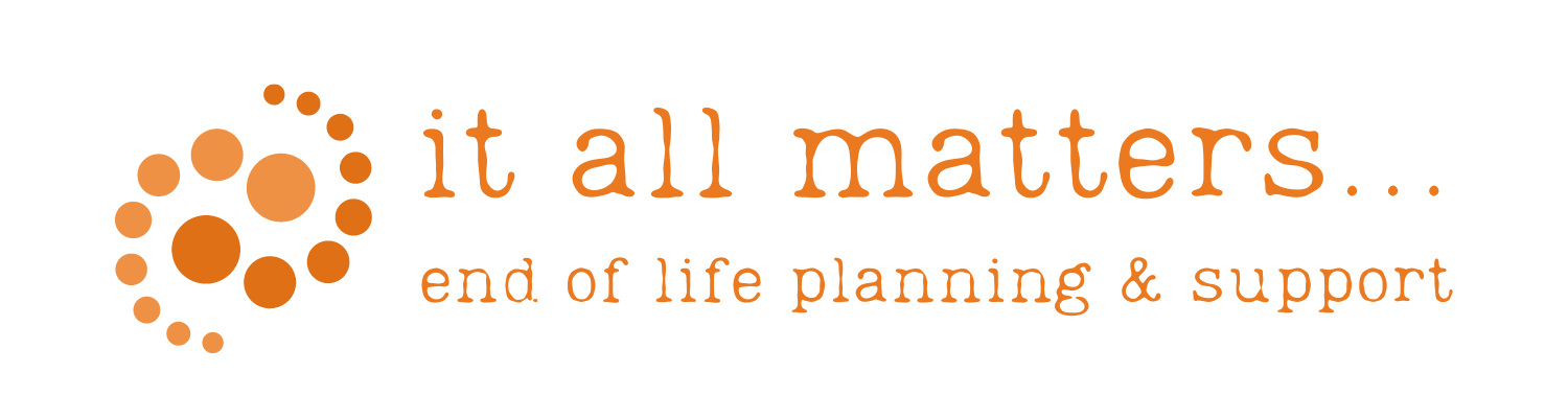 it all matters... | end of life planning &amp; support