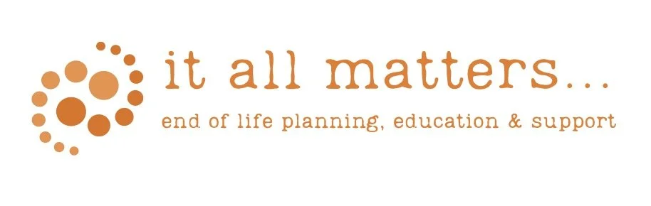 it all matters... | end of life planning &amp; support