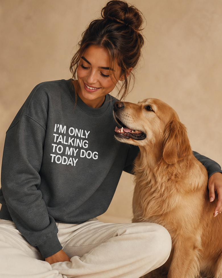 I'm Only Talking to my Dog Today Sweatshirt on Model.png