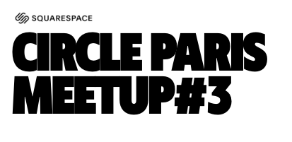 Circle Paris Meet up #3
