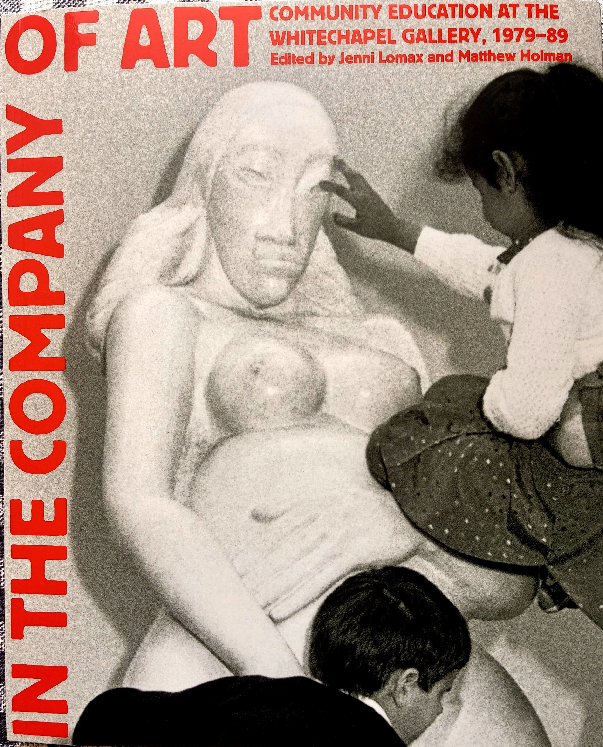 In the Company of Art: Community Education at the Whitechapel Gallery, 1979-89 | Edited by Jenni Lomax and Matthew Holman