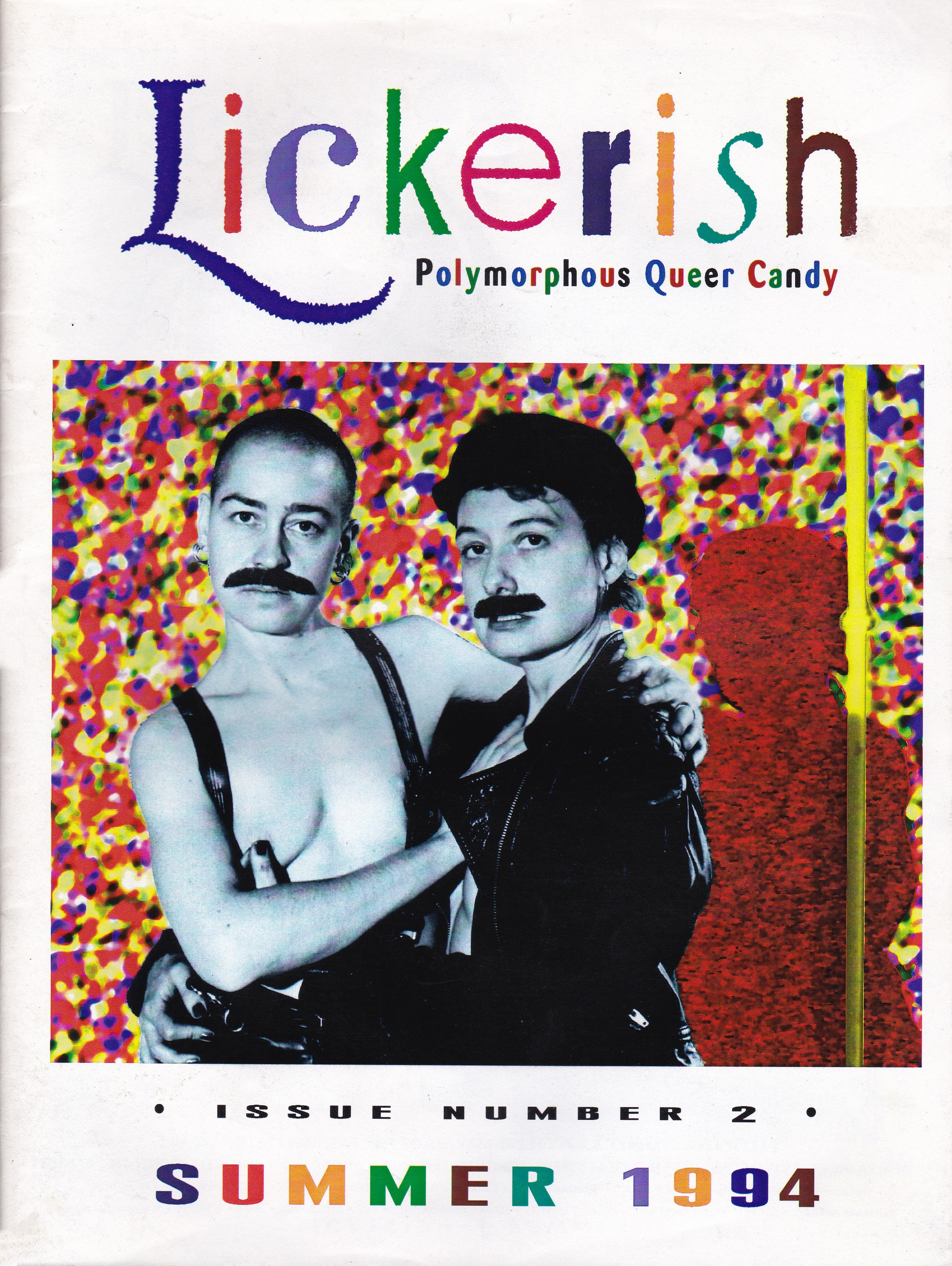 Lickerish: The 'zine I started when my photography was subject to censorship. When the international magazines my work was published in were no longer allowed into Canada, I started my own publication as a response to the criminalization of art and d