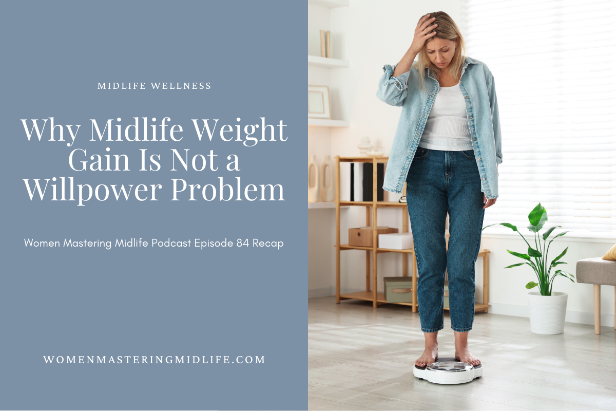 Why Midlife Weight Gain Is Not a Willpower Problem