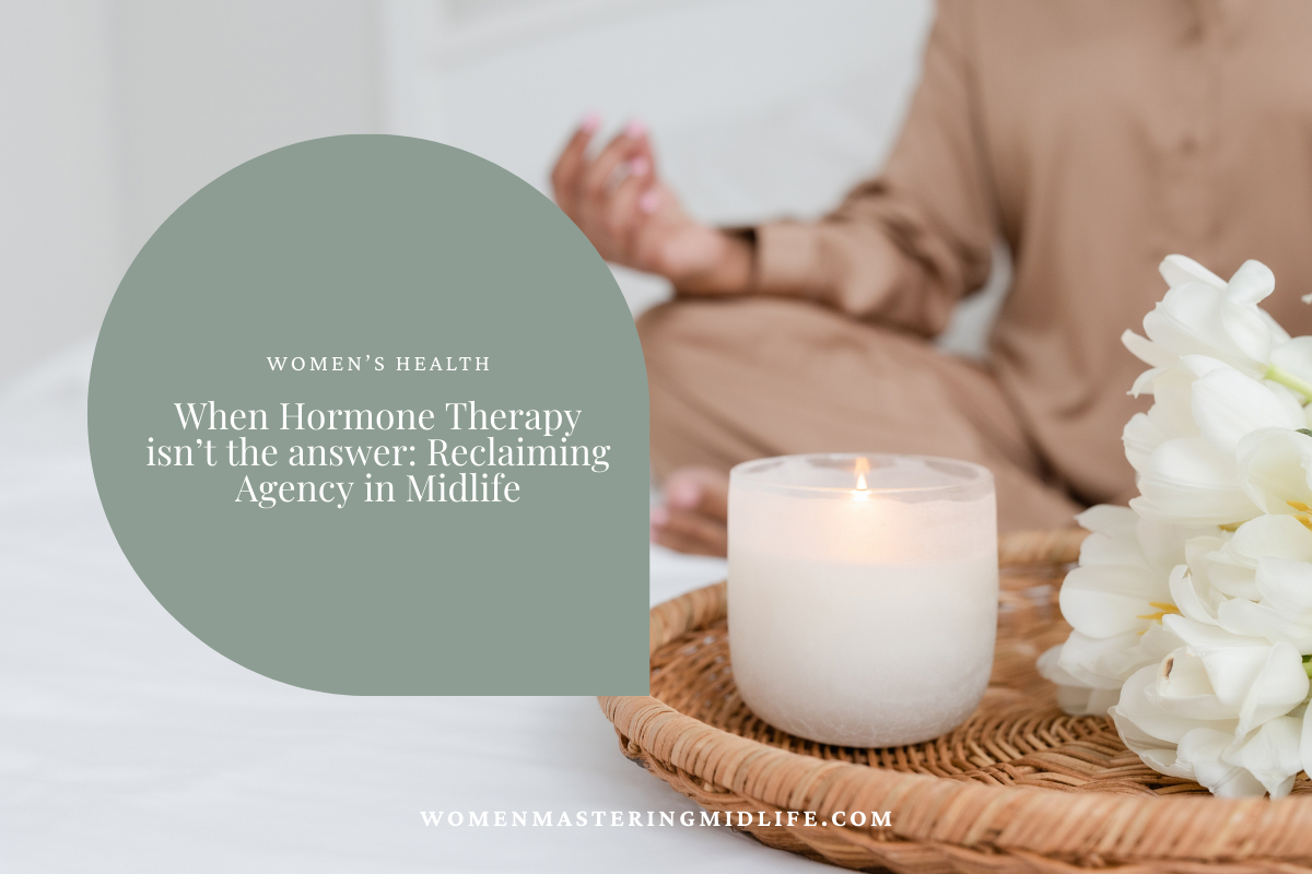 When Hormone Therapy Isn’t the Right Fit: A More Nuanced Approach to Midlife Health