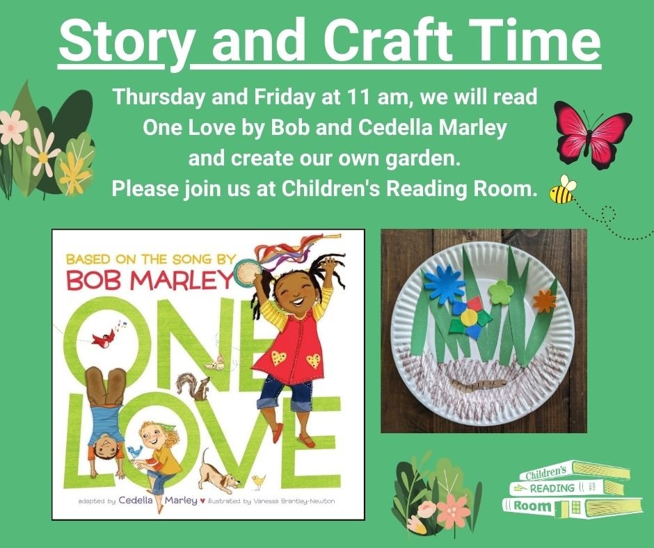 Please join us on Thursday and Friday at 11 a.m. We will read
One Love by Bob and Cedella Marley and create our own garden.
See you Thursday or Friday at 11 am.