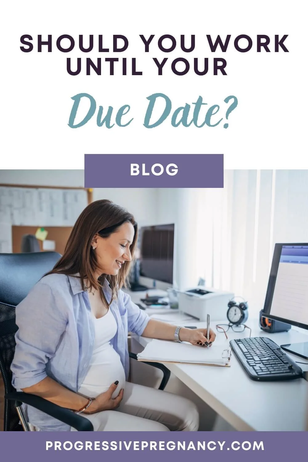 Blog post image with pregnant woman working at office desk writing on notepad holding her belly with text that says Should You Work Until Your Due Date