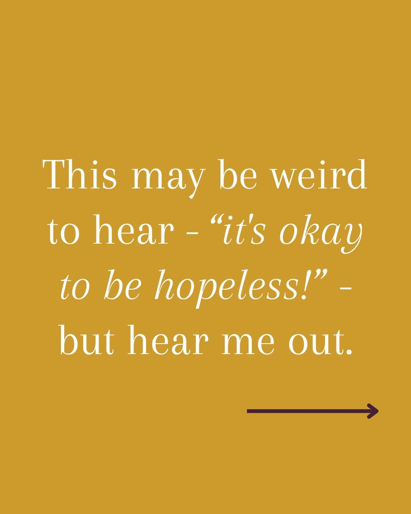 This may be weird to hear - &ldquo;it&rsquo;s okay to be hopeless!&rdquo; - but hear me out&hellip;

When we&rsquo;re at the end of ourselves, we&rsquo;re in a perfect place to experience God in a whole new way. 

I&rsquo;m sure you can think of vari