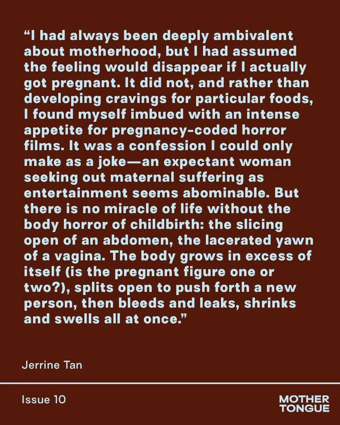 In Issue 10 of Mother Tongue, Hong Kong-based writer @jerrinetan explores her insatiable hunger for horror films, which was unexpectedly unleashed during her pregnancy as she started to contemplate the &ldquo;monstrous miracle&rdquo; that she calls c
