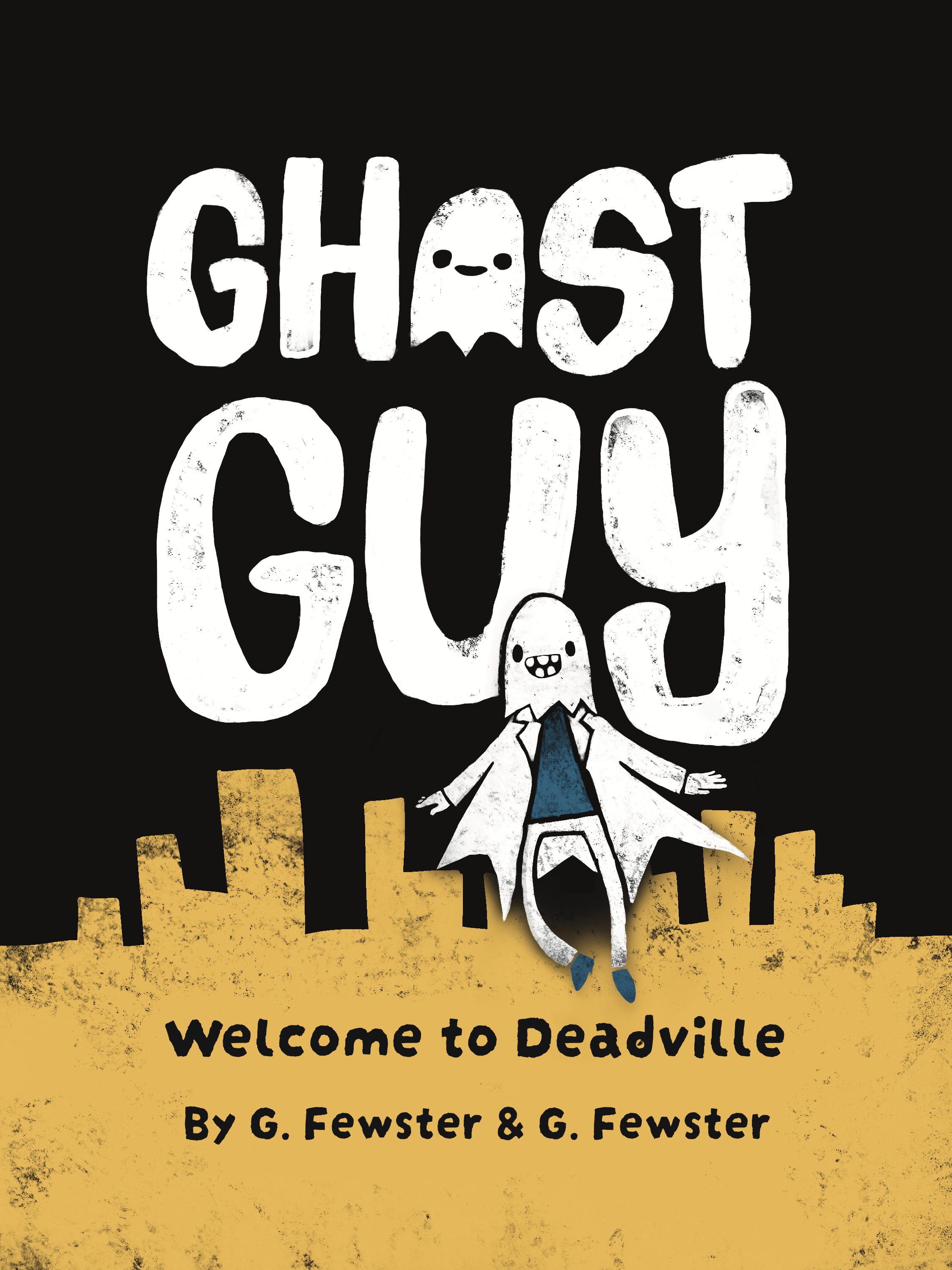 Book cover titled 'GHOST GUY' with a cartoon ghost and a character in a white coat and blue shoes, standing behind a yellow city scape Text reads 'Welcome to Deadville' and 'By G. Fewster & G. Fewster'.