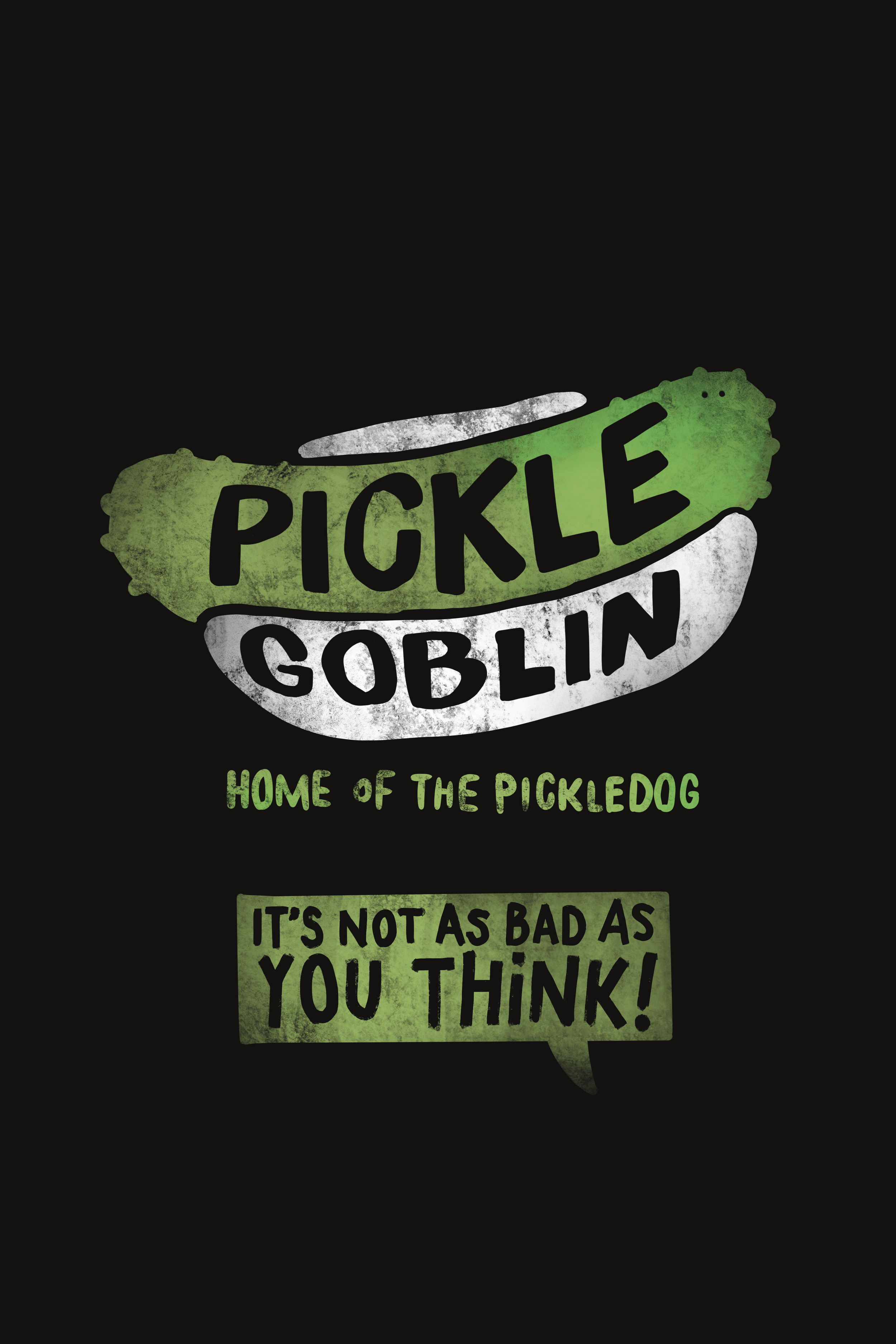 Text on a black background that says, 'PICKLE GOBLIN, HOME OF THE PICKLEDOG. IT'S NOT AS BAD AS YOU THINK!'