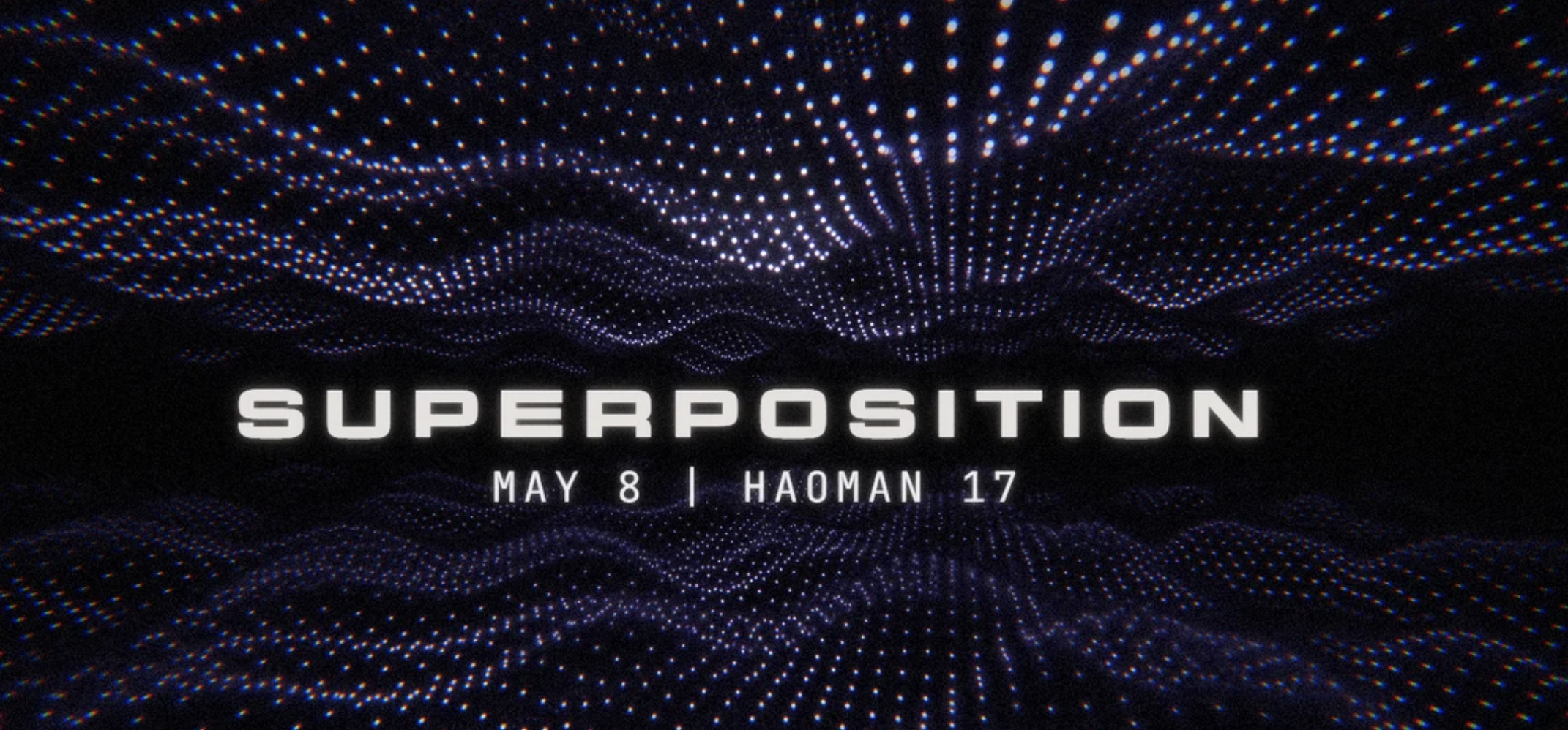SUPERPOSITION ✦ May 8
