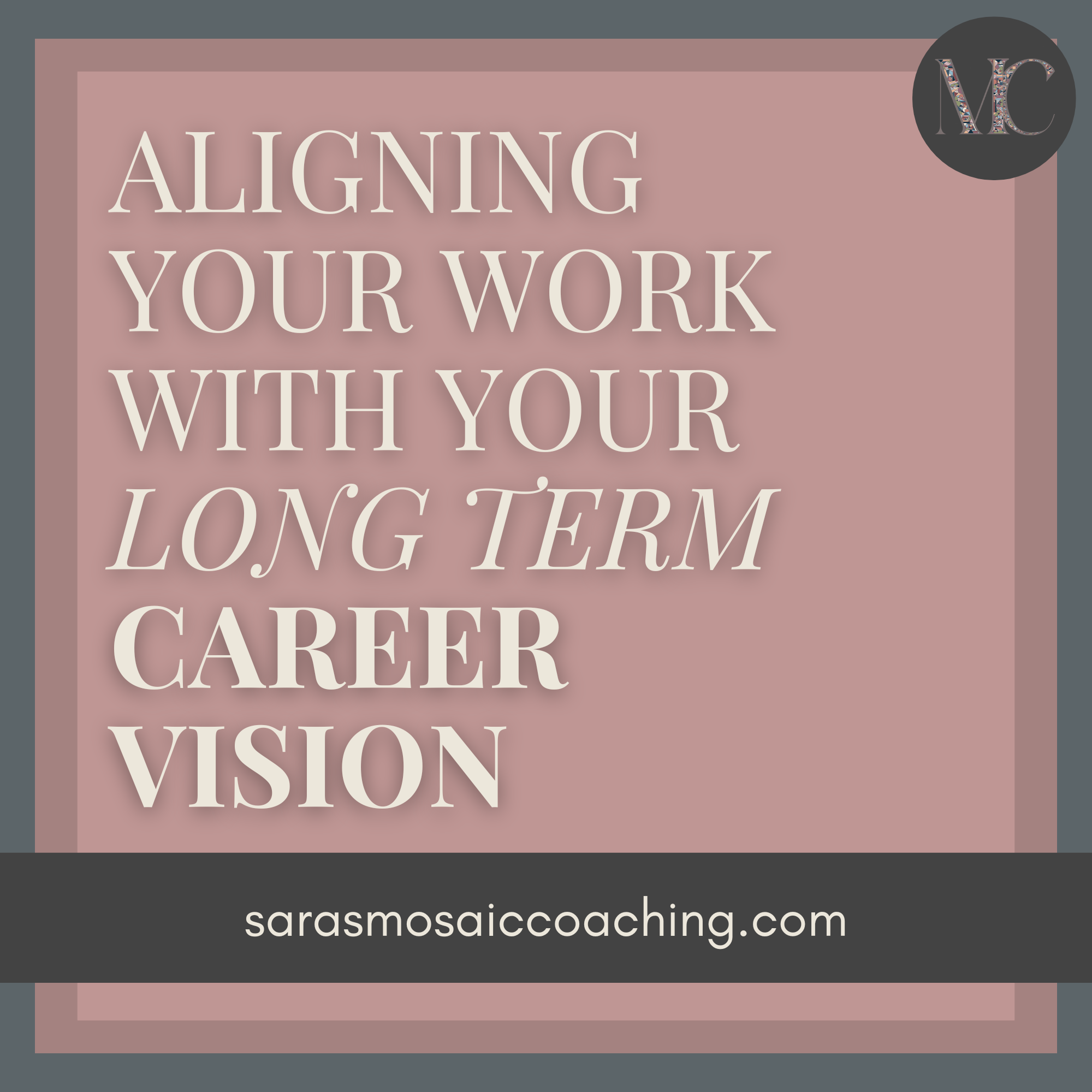 Aligning Your Work With Your Long Term Career Vision