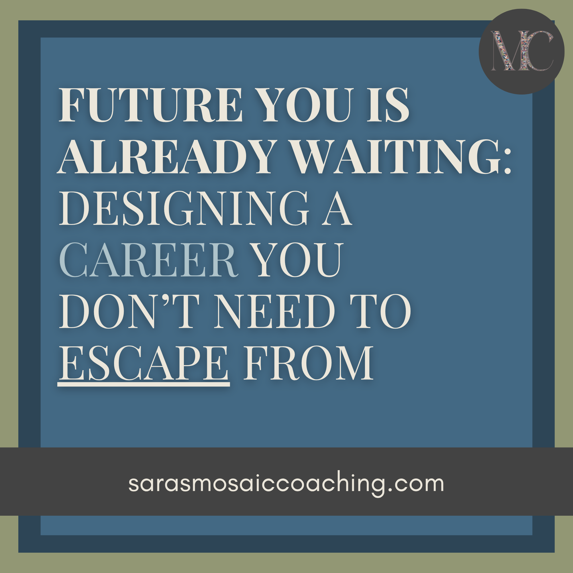 Future You Is Already Waiting: How to Design a Career You Don’t Need to Escape From