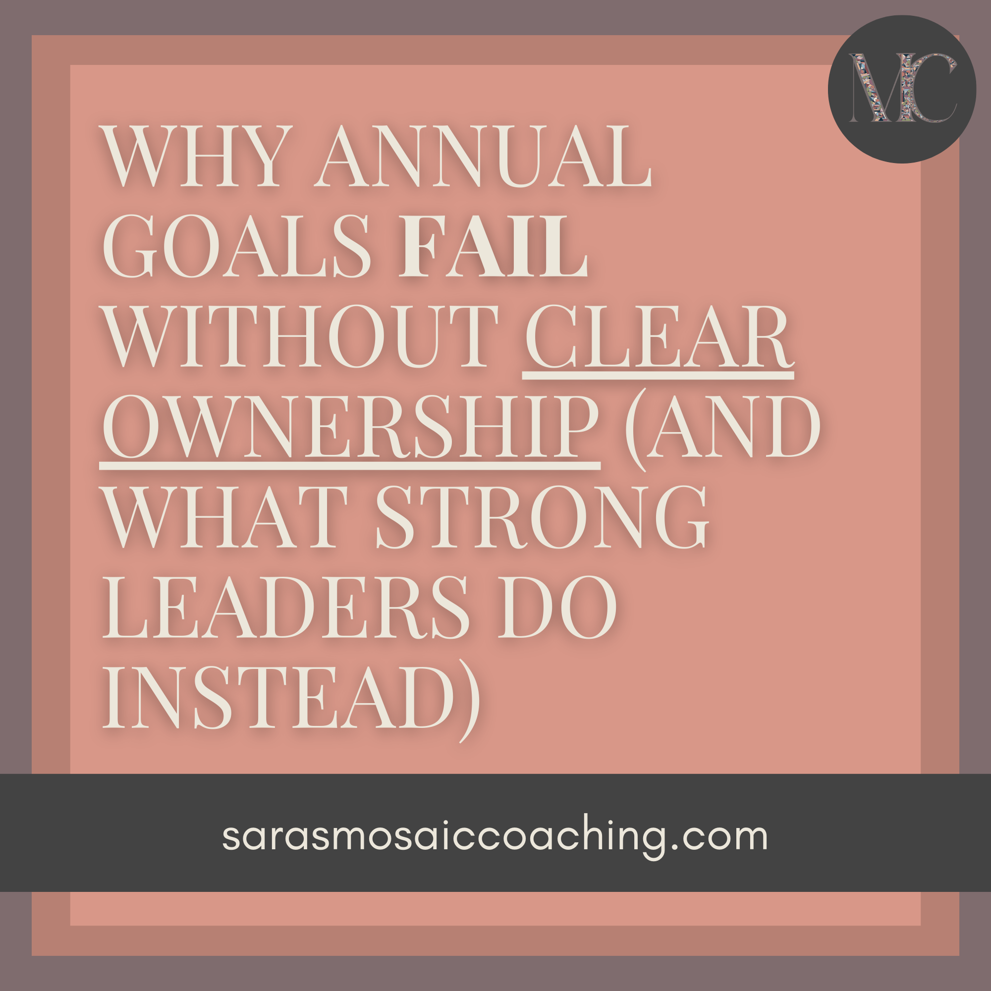 Why Annual Goals Fail Without Clear Ownership (And What Strong Leaders Do Instead)