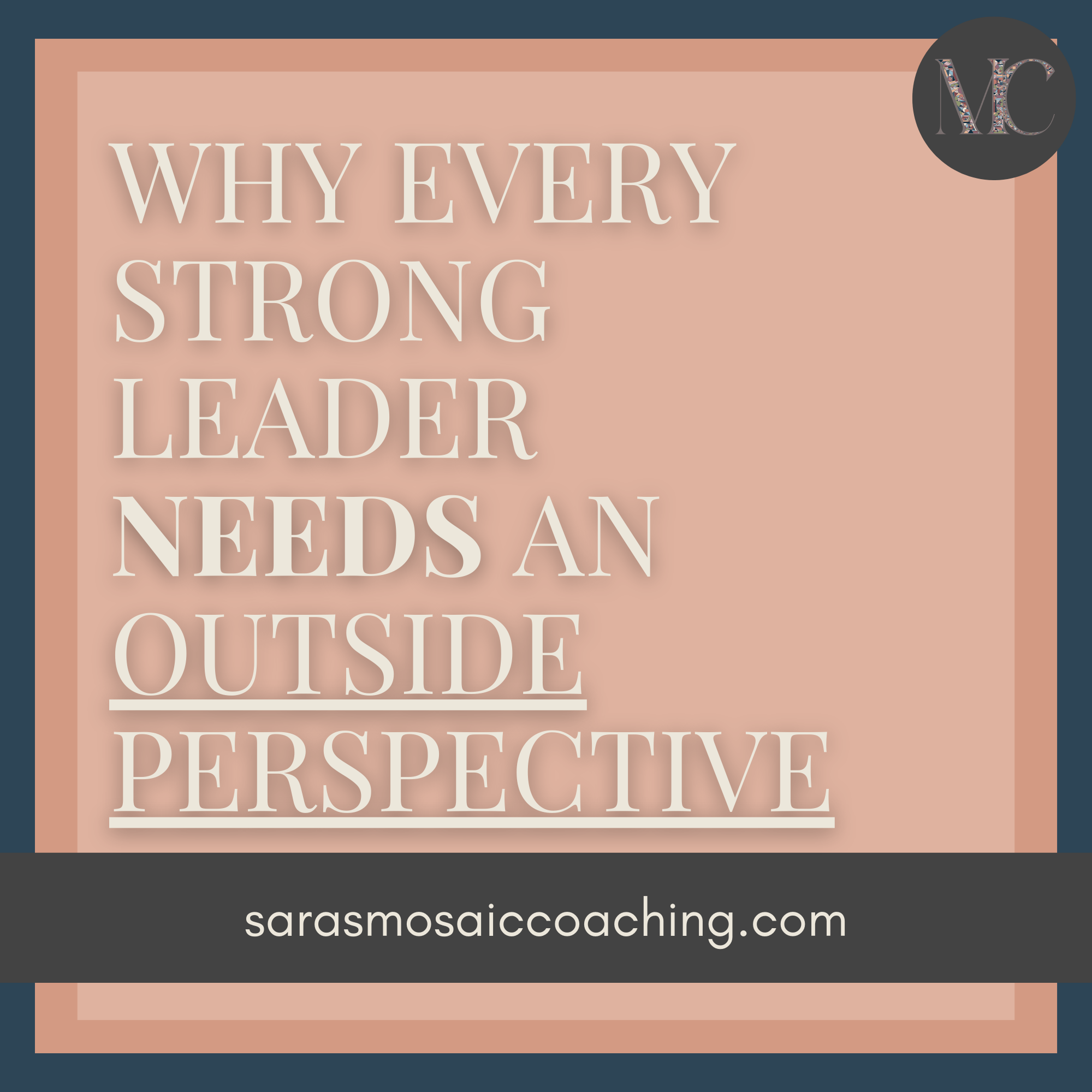 Why Every Strong Leader Needs an Outside Perspective
