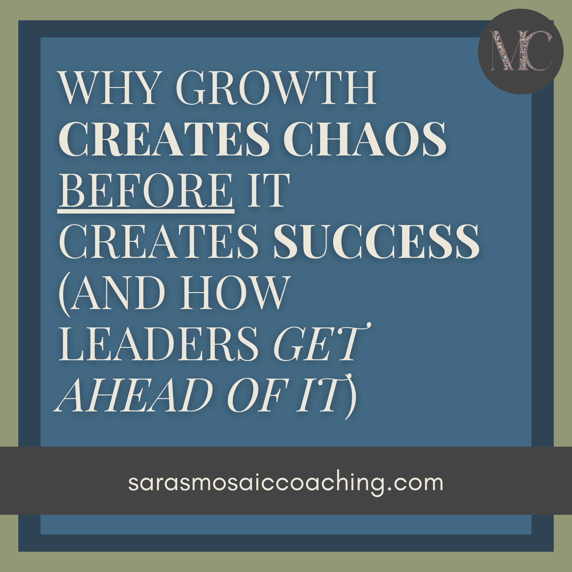 Why Growth Creates Chaos Before It Creates Success (And How Leaders Get Ahead of It)