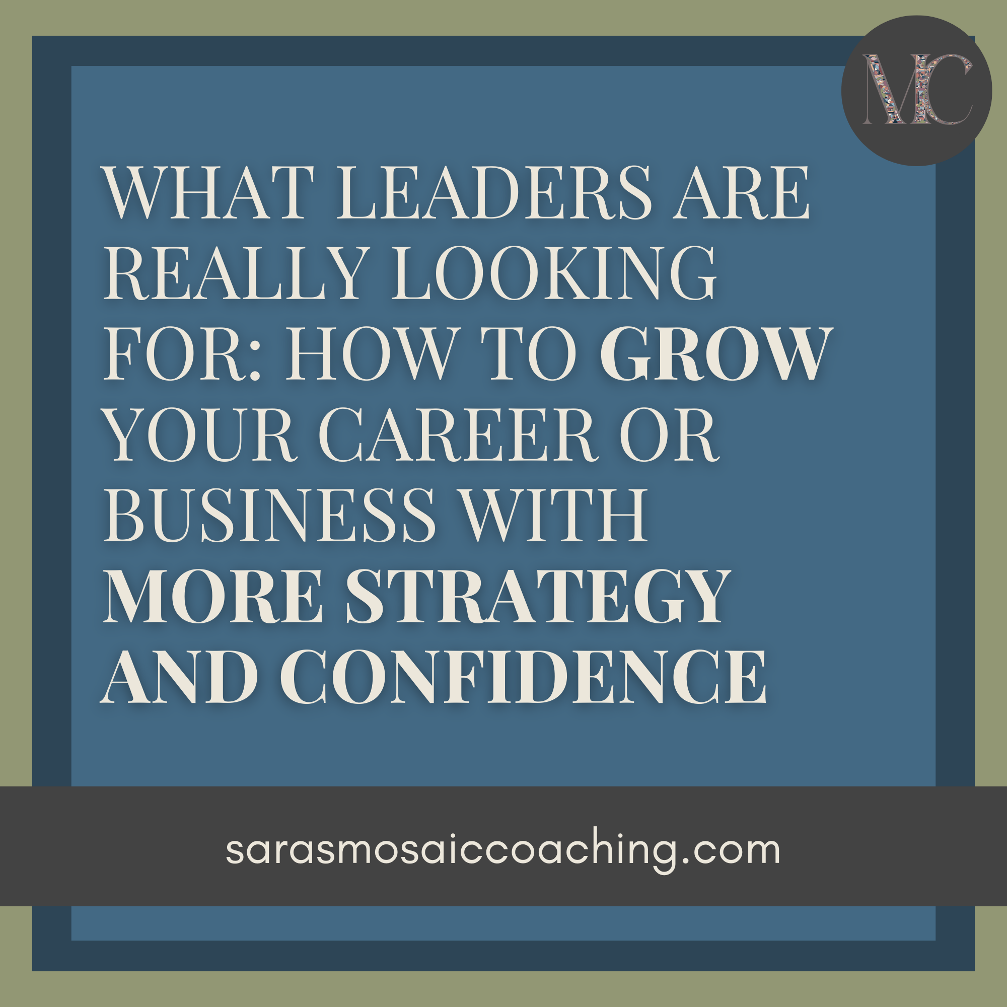 What Leaders Are Really Looking For: How to Grow Your Career or Business with More Strategy and Confidence